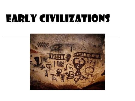 Early Civilizations. a record and explanation of what people have thought, said, and done.