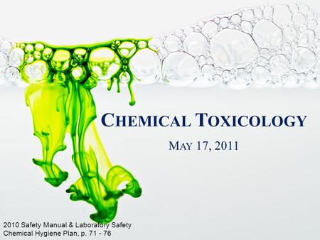 C HEMICAL T OXICOLOGY 2010 Safety Manual & Laboratory Safety Chemical Hygiene Plan, p. 71 - 76 M AY 17, 2011.