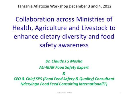 Tanzania Aflatoxin Workshop December 3 and 4, 2012 Collaboration across Ministries of Health, Agriculture and Livestock to enhance dietary diversity and.