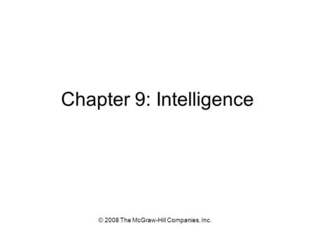 © 2008 The McGraw-Hill Companies, Inc. Chapter 9: Intelligence.