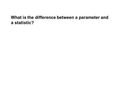 What is the difference between a parameter and a statistic?