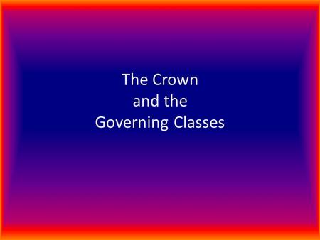 The Crown and the Governing Classes. Political stability… A consistent priority of Elizabeth and Burghley It depended on rural aristocrats to help There.