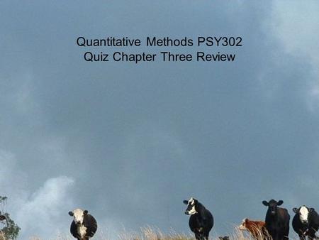 Quantitative Methods PSY302 Quiz Chapter Three Review