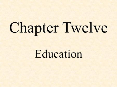 Chapter Twelve Education. Read Pg. 387 Letter to Ann Landers What point is the teacher trying to make? Do you agree or disagree…why? Do you like being.