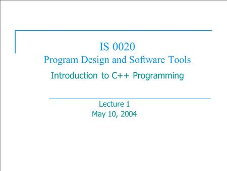  2003 Prentice Hall, Inc. All rights reserved. 1 IS 0020 Program Design and Software Tools Introduction to C++ Programming Lecture 1 May 10, 2004.