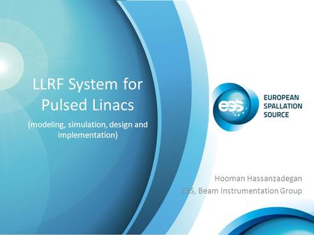 LLRF System for Pulsed Linacs (modeling, simulation, design and implementation) Hooman Hassanzadegan ESS, Beam Instrumentation Group 1.