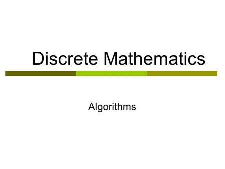 Discrete Mathematics Algorithms. Introduction  An algorithm is a finite set of instructions with the following characteristics:  Precision: steps are.