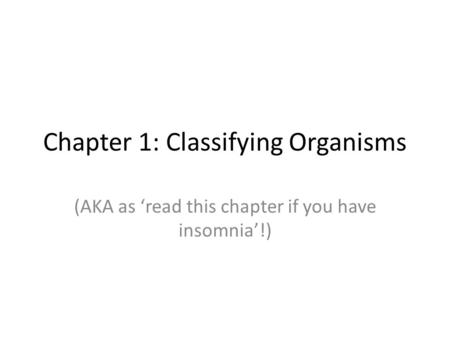 Chapter 1: Classifying Organisms (AKA as ‘read this chapter if you have insomnia’!)