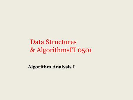 Data Structures & AlgorithmsIT 0501 Algorithm Analysis I.