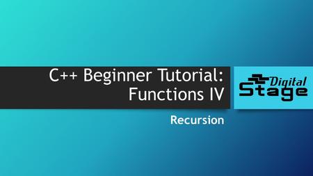 C++ Beginner Tutorial: Functions IV Recursion. What is recursion? A property of function to be able to call itself… Get factorial of a given number: Factorial.