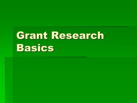 Grant Research Basics. Asking the Question  Before you start, you must have both clearly stated research question and primary outcome measure.  What.