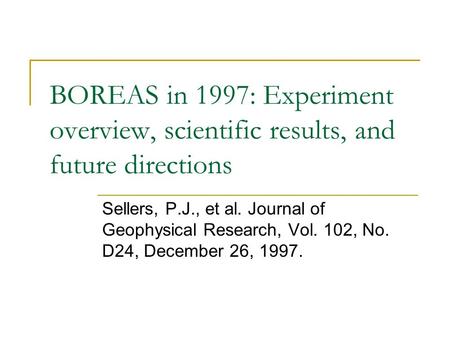 BOREAS in 1997: Experiment overview, scientific results, and future directions Sellers, P.J., et al. Journal of Geophysical Research, Vol. 102, No. D24,