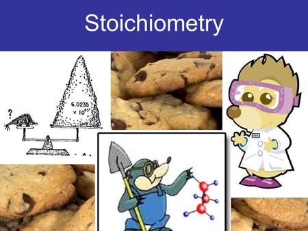 Stoichiometry Baking Chocolate Chip Cookies!! 1 cup butter 1/2 cup white sugar 1 cup packed brown sugar 1 teaspoon vanilla extract 2 eggs 2 1/2 cups.