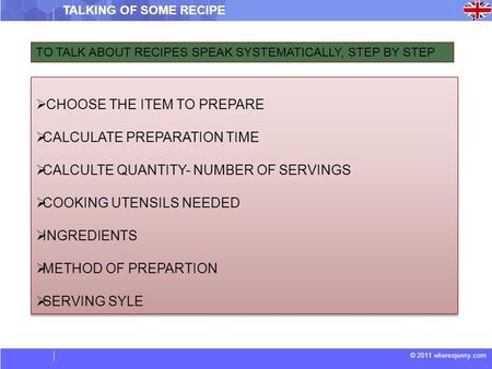 © 2011 wheresjenny.com  CHOOSE THE ITEM TO PREPARE  CALCULATE PREPARATION TIME  CALCULTE QUANTITY- NUMBER OF SERVINGS  COOKING UTENSILS NEEDED  INGREDIENTS.