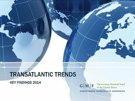 Transatlantic Trends 2014 Key Findings 2www.transatlantictrends.org.