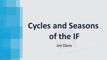 Cycles and Seasons of the IF Jon Davis. Worship Services [Congregations] Connect Groups [Small Groups] Ministry Teams [DCAT]