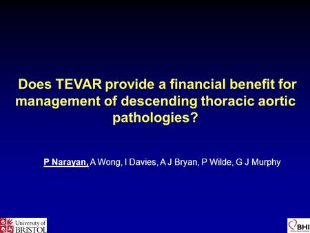 P Narayan, A Wong, I Davies, A J Bryan, P Wilde, G J Murphy Does TEVAR provide a financial benefit for management of descending thoracic aortic pathologies?