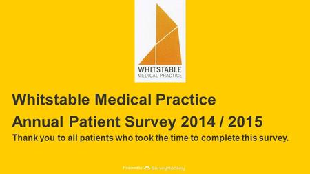 Powered by Whitstable Medical Practice Annual Patient Survey 2014 / 2015 Thank you to all patients who took the time to complete this survey.