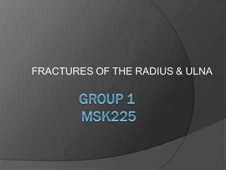 FRACTURES OF THE RADIUS & ULNA. THE IMPORTANCE OF THE RADIUS AND ULNA  The radius and ulna have an important role in positioning the hand. The ulna has.