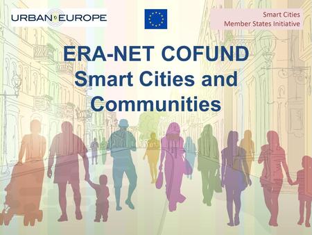 ERA-NET COFUND Smart Cities and Communities. Overview Established by the Joint Programming Initiative (JPI) Urban Europe and the Smart Cities Member States.