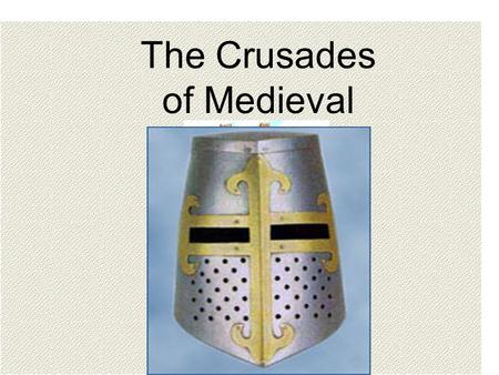 The Crusades of Medieval Europe  ess/act/wqkingarthur/Crusaders.JPG.