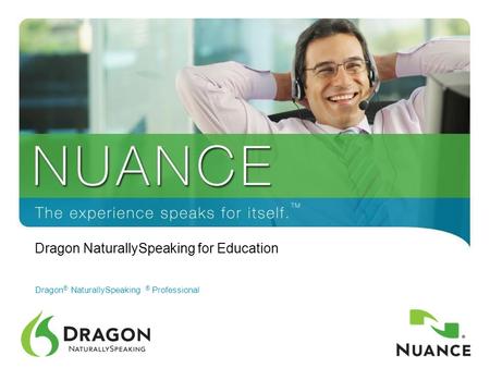 1 Dragon ® NaturallySpeaking ® Professional Dragon NaturallySpeaking for Education.