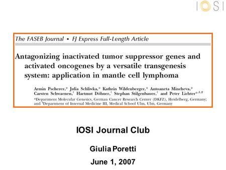 IOSI Journal Club Giulia Poretti June 1, 2007. RMCE targeted transgenesis system in a lymphoma cell line: a tool for studying the function of candidate.