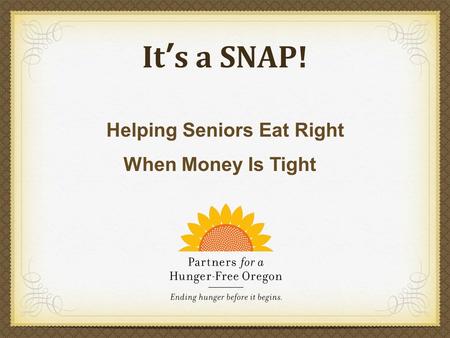 It’s a SNAP! Helping Seniors Eat Right When Money Is Tight.