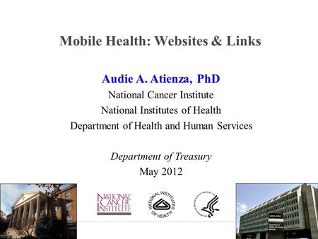 Mobile Health: Websites & Links Audie A. Atienza, PhD National Cancer Institute National Institutes of Health Department of Health and Human Services Department.