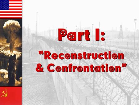 Part I: “Reconstruction & Confrontation” Part I: “Reconstruction & Confrontation”