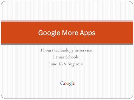 3 hours technology in-service Lamar Schools June 16 & August 4 Google More Apps.