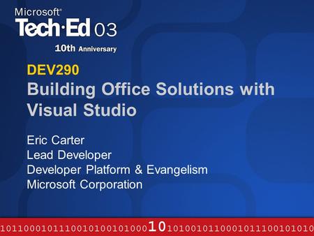 DEV290 Building Office Solutions with Visual Studio Eric Carter Lead Developer Developer Platform & Evangelism Microsoft Corporation.