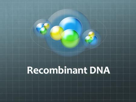 Recombinant DNA. Scope Human Genome = 3x10 9 Average Gene = 3x10 4 (1/10 5 ) SNP Mutation (1/10 9 ) Process Cut DNA into pieces Insert DNA into vectors.