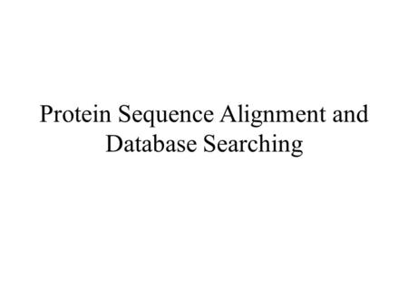 Protein Sequence Alignment and Database Searching.