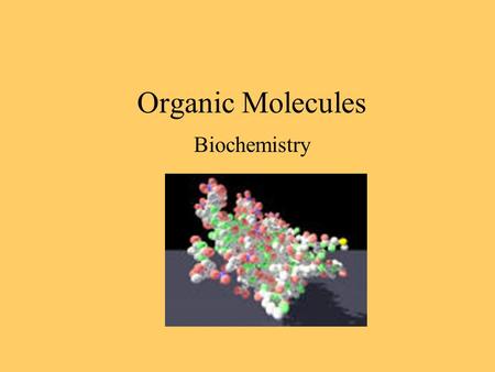 Organic Molecules Biochemistry Organic Molecule Is a hydrocarbon Carbon bonds to hydrogen Simplest hydrocarbon is when 4 hydrogen atoms bond to one carbon.