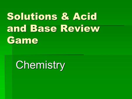 Solutions & Acid and Base Review Game Chemistry. Name the Acid  HBr.