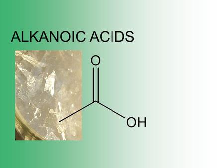 ALKANOIC ACIDS. An alkanoic acid is a compound that has the general structure.