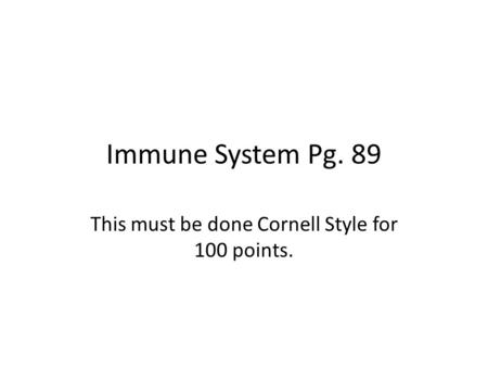 Immune System Pg. 89 This must be done Cornell Style for 100 points.