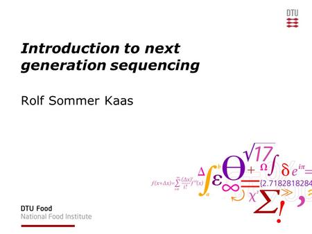Introduction to next generation sequencing Rolf Sommer Kaas.