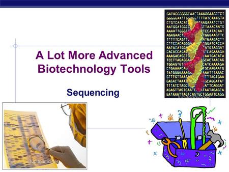 AP Biology 2007-2008 A Lot More Advanced Biotechnology Tools Sequencing.