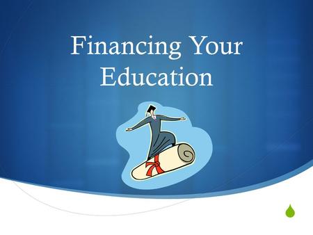  Financing Your Education. Intro to Financial Aid  Tuition– The cost of enrolling in courses.  Total Cost-Total Aid= What you owe  Types of Financial.