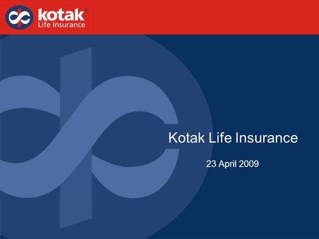 23 April 2009 Kotak Life Insurance. Presentation Structure Kotak Group Kotak Life Insurance Regulatory Compliance 1 2 3.