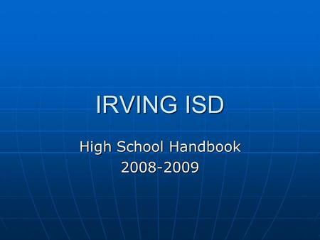 IRVING ISD High School Handbook 2008-2009. Pages 8-9: Graduation Programs 9 th and 10 th grade diploma requirements differ from 11 th and 12 th 9 th and.