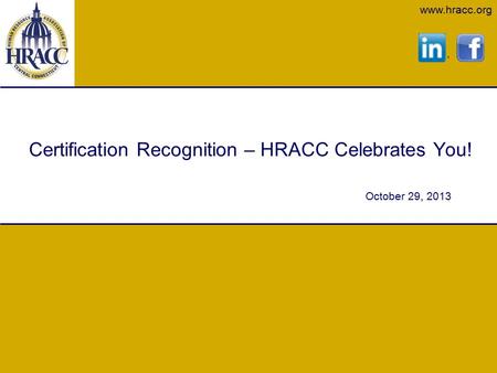 Www.hracc.org Certification Recognition – HRACC Celebrates You! October 29, 2013.
