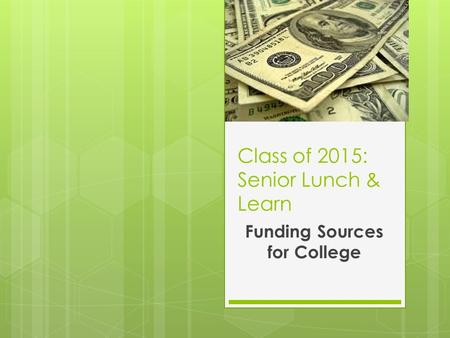 Class of 2015: Senior Lunch & Learn Funding Sources for College.