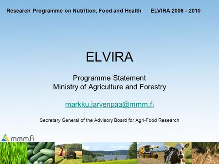 ELVIRA Programme Statement Ministry of Agriculture and Forestry Secretary General of the Advisory Board for Agri-Food Research.