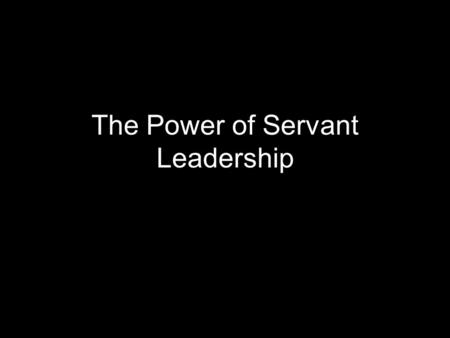 The Power of Servant Leadership. “You can accomplish anything in life, provided that you do not mind who gets the credit.” - President Harry S. Truman.
