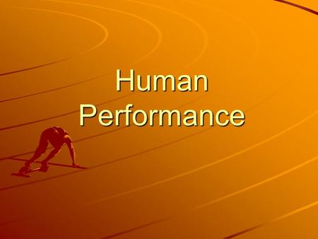 Human Performance. Why did you join this class? What do you expect to gain from being in this class? What do you expect to put into this class? Weight.