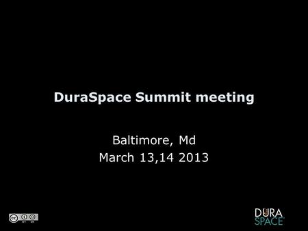 DuraSpace Summit meeting Baltimore, Md March 13,14 2013.