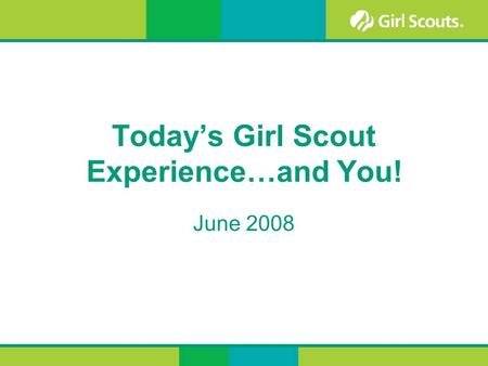 Today’s Girl Scout Experience…and You! June 2008.